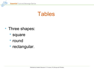 Published by Hodder Education © J Cousins, D Lillicrap and S Weekes
Tables
• Three shapes:
 square
 round
 rectangular.
 