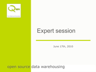 open source data warehousing
Expert session
June 17th, 2010
 