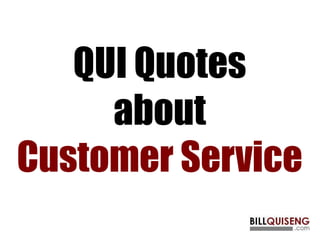 QUI Quotes
about
Customer Service
 