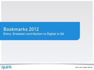 Bookmarks 2012
Entry: Greatest contribution to Digital in SA
 