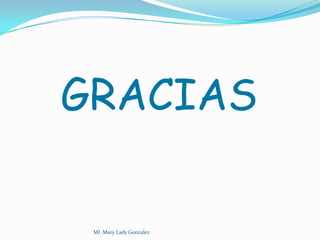 GRACIAS

 MI .Mary Lady Gonzalez
 