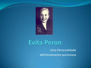 Uma Personalidade 
definitivamente quironiana  