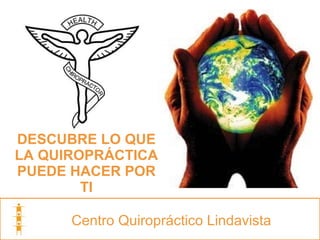 Centro Quiropráctico Lindavista  DESCUBRE LO QUE LA QUIROPRÁCTICA PUEDE HACER POR TI 