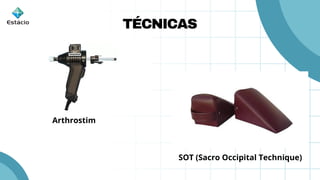 TÉCNICAS
Arthrostim
SOT (Sacro Occipital Technique)
 