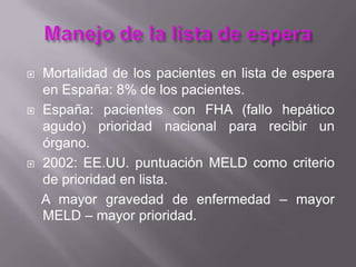    1051 trasplantes hepáticos realizados en 2006
    en España:
    26 casos de split.
    18 con donante vivo.
    11 tr...
