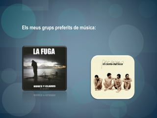 Els meus grups preferits de música:
 