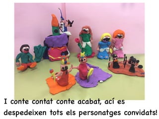 I conte contat conte acabat, ací es
despedeixen tots els personatges convidats!
 