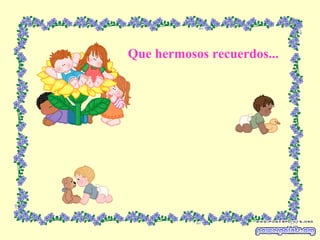 Que hermosos recuerdos... 