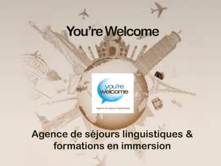 You’re Welcome




Agence de séjours linguistiques &
    formations en immersion
 