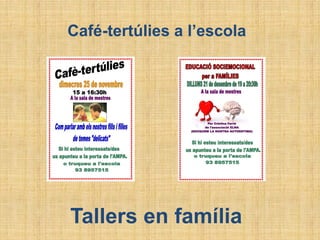 Café-tertúlies a l’escola
Tallers en família
 