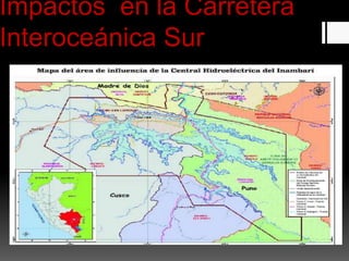 Impactos en la Carretera
Interoceánica Sur
 