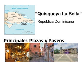 “Quisqueya La Bella”
               República Dominicana




Principales Plazas y Pas eos
 
