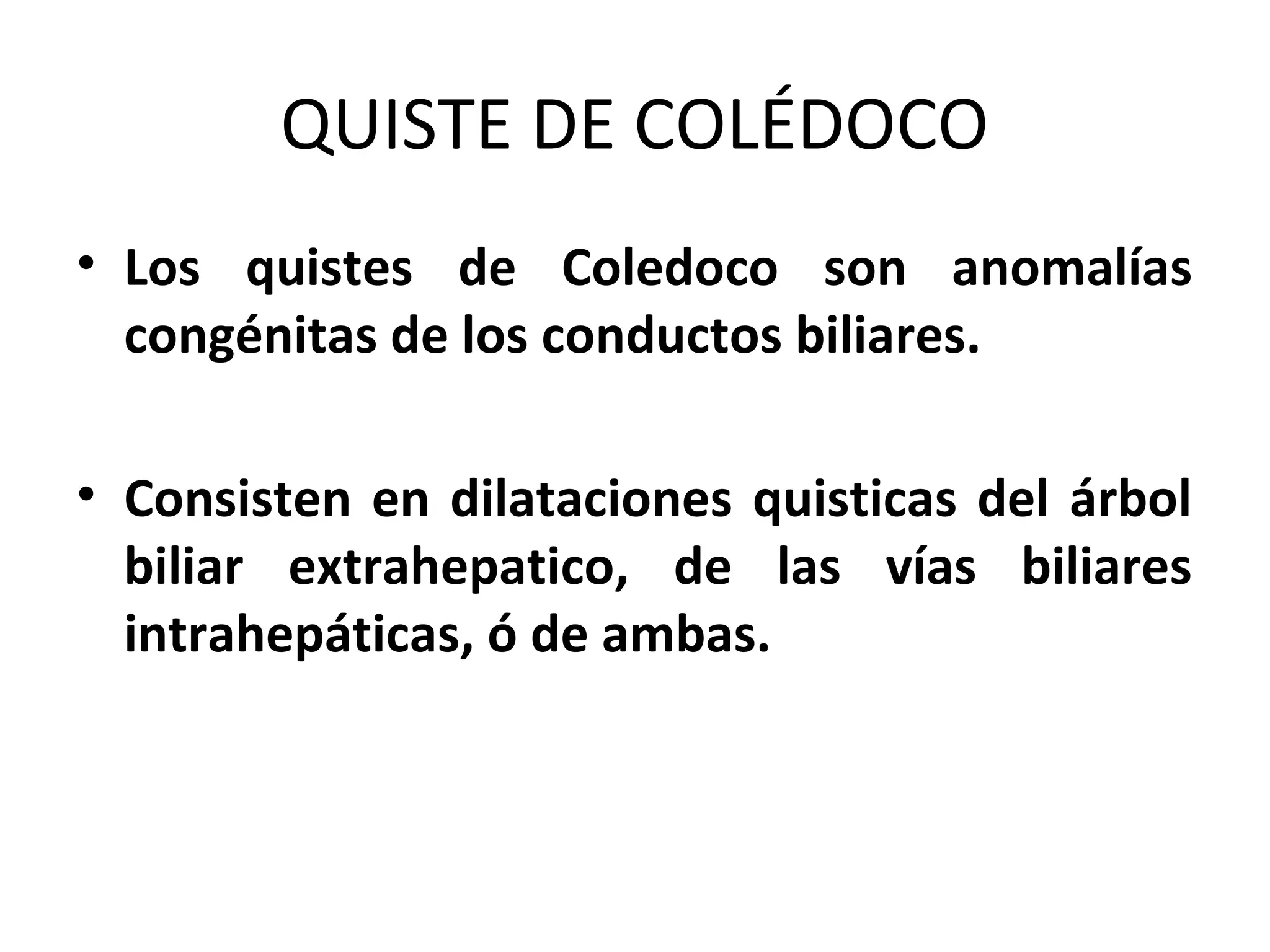 QUISTE DE COLEDOCO ALTERNATIVAS QUIRURGICAS | PPT