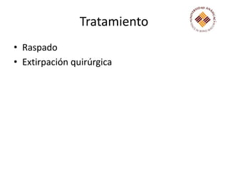Tratamiento Raspado Extirpación quirúrgica