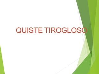 QUISTE TIROGLOSO
 