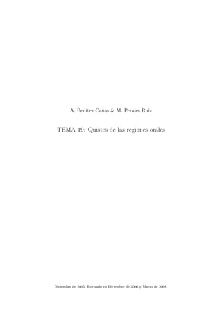 A. Benítez Cañas & M. Perales Ruiz
TEMA 19: Quistes de las regiones orales
Diciembre de 2005. Revisado en Diciembre de 2006 y Marzo de 2008.
 