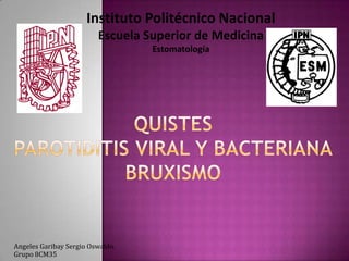 Instituto Politécnico Nacional
Escuela Superior de Medicina
Estomatología

Angeles Garibay Sergio Oswaldo.
Grupo 8CM35

 