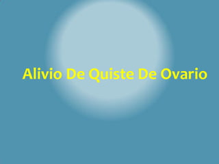 Alivio De Quiste De Ovario
 