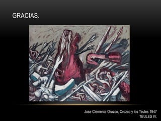 GRACIAS.
Jose Clemente Orozco, Orozco y los Teules 1947
TEULES IV.
 