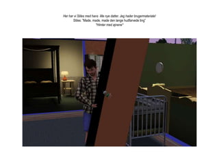 Her har vi Stiles med hans  lille nye datter. Jeg hader brugermateriale! Stiles: ”Made, made, made den lange hudfarvede ting”*Himler med øjnene*