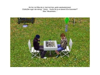 Her har vi så Stiles der er i duel mod hans  gamle værelseskammerat.. C3cl8n(Eller noget i den retning): ” Hmmm… Hvorfor har du en diamant OG et barometer!?”Stiles:” Mwuahahaha…” 