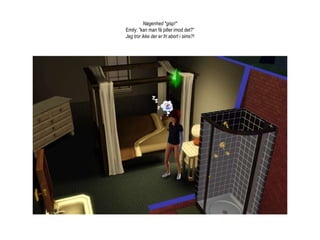 Nøgenhed *gisp!* Emily: ”kan man få piller imod det?”Jeg tror ikke der er fri abort i sims?!