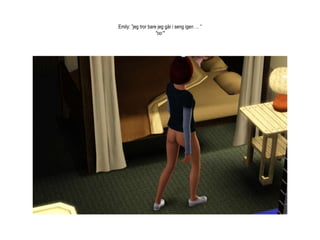 Emily: ”jeg tror bare jeg går i seng igen … ”*oo’*