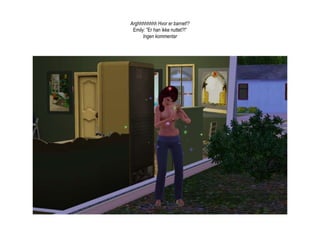 Arghhhhhhhh Hvor er barnet!?Emily: ”Er han ikke nuttet?!”Ingen kommentar