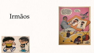 Irmãos
 