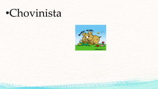 •Chovinista
 