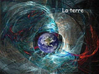 La terre
 