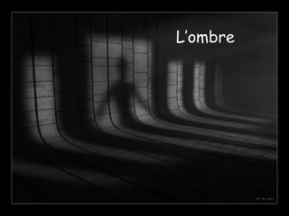 L’ombre
 