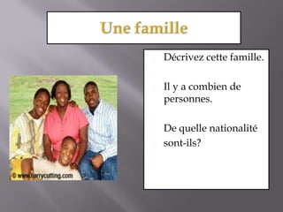 Une familleDécrivez cette famille.Il y a combien de personnes.De quelle nationalitésont-ils?