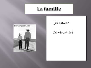 La familleQui est-ce?Où vivent-ils?