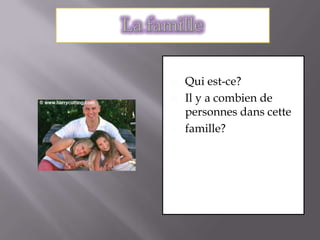 La familleQui est-ce?Il y a combien de personnes dans cettefamille?