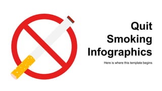 Quit
Smoking
Infographics
Here is where this template begins
 