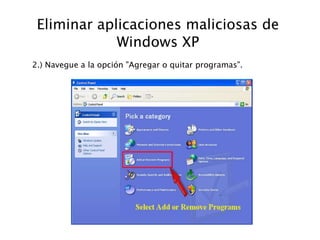 Eliminar aplicaciones maliciosas de
Windows XP
2.) Navegue a la opción "Agregar o quitar programas".
 