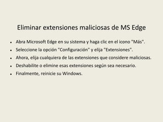 Eliminar extensiones maliciosas de MS Edge
 Abra Microsoft Edge en su sistema y haga clic en el icono "Más".
 Seleccione la opción "Configuración" y elija "Extensiones".
 Ahora, elija cualquiera de las extensiones que considere maliciosas.
 Deshabilite o elimine esas extensiones según sea necesario.
 Finalmente, reinicie su Windows.
 