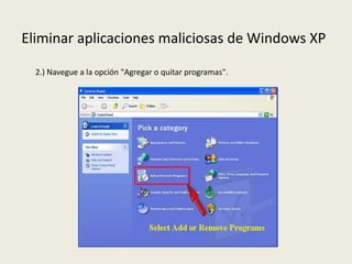 Eliminar aplicaciones maliciosas de Windows XP
2.) Navegue a la opción "Agregar o quitar programas".
 