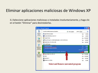 Eliminar aplicaciones maliciosas de Windows XP
3.) Seleccione aplicaciones maliciosas o instaladas involuntariamente, y haga clic
en el botón "Eliminar" para desinstalarlas.
 