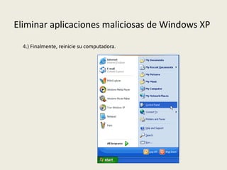 Eliminar aplicaciones maliciosas de Windows XP
4.) Finalmente, reinicie su computadora.
 