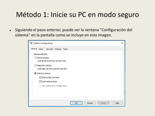 Método 1: Inicie su PC en modo seguro
 Siguiendo el paso anterior, puede ver la ventana "Configuración del
sistema" en la pantalla como se incluye en esta imagen.
 