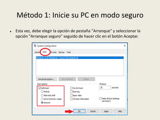 Método 1: Inicie su PC en modo seguro
 Esta vez, debe elegir la opción de pestaña "Arranque" y seleccionar la
opción "Arranque seguro" seguido de hacer clic en el botón Aceptar.
 