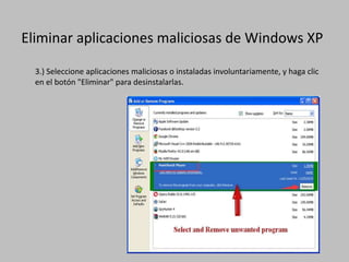 Eliminar aplicaciones maliciosas de Windows XP
3.) Seleccione aplicaciones maliciosas o instaladas involuntariamente, y haga clic
en el botón "Eliminar" para desinstalarlas.
 