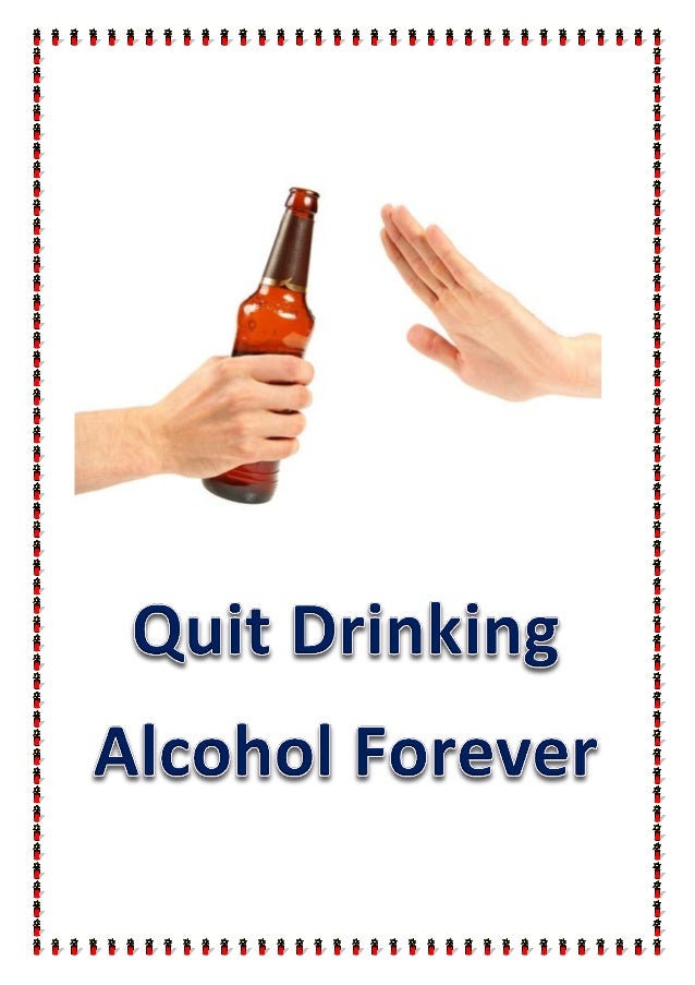 Quit drinking alcohol forever