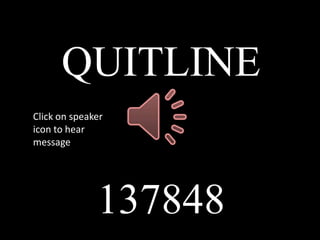 QUITLINE
Click on speaker
icon to hear
message




              137848
 