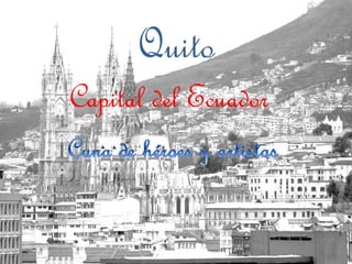 Quito
Capital del Ecuador
 