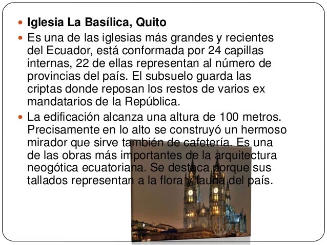  Iglesia La Basílica, Quito
 Es una de las iglesias más grandes y recientes
del Ecuador, está conformada por 24 capillas...
