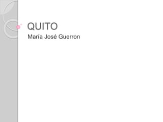 QUITO
María José Guerron
 