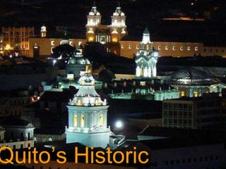 uito’s Historic Center
Quito’s Historic
 